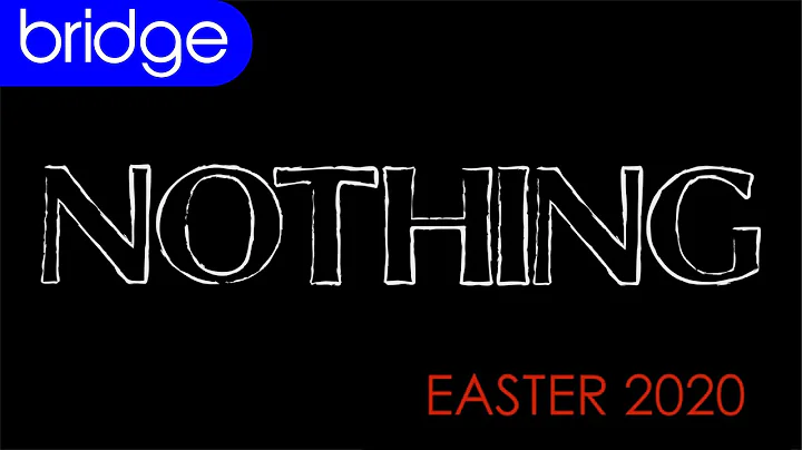 BRIDGE | Podcast "Nothing" Easter Service, April 1...