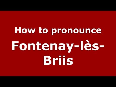 How to pronounce Fontenay-lès-Briis (French/France) - PronounceNames.com