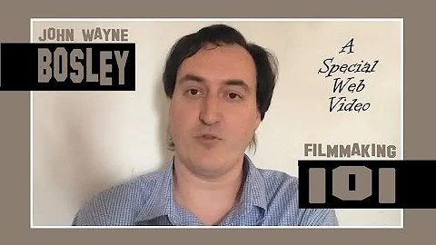 FILMMAKING 101 / A Web Video with John Wayne Bosley