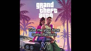 Give me your time - Symo Records. Grand theft auto 6 soundtrack