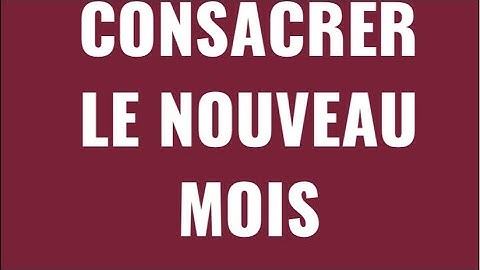 CONSACRER LE NOUVEAU MOIS