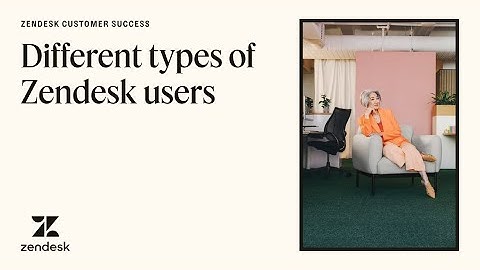 Different types of Zendesk users | Customer success resources