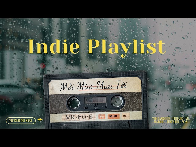 Indie Playlist | Tặng cậu list nhạc chill khi trời mưa ~ | Playlist The Cassette, Chillies, Madihu… class=