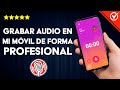 Cmo grabar audio en mi celular de forma profesional  grabadora de voz