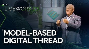 Driving Efficiency with a Model-Based Digital Thread | LiveWorx #Keynote Part 5