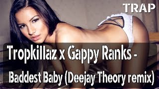 Tropkillaz x Gappy Ranks - Baddest Baby (Deejay Theory remix)