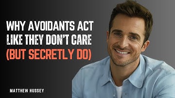 WHY AVOIDANTS ACT LIKE THEY DON’T CARE (BUT SECRETLY DO) || MATHEW HUSSEY |