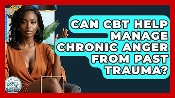 Can CBT Help Manage Chronic Anger From Past Trauma? - CBT Toolkit