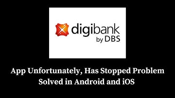 How to Fix Digibank App Unfortunately, Has Stopped Problem Solved in Android & iOS Phone