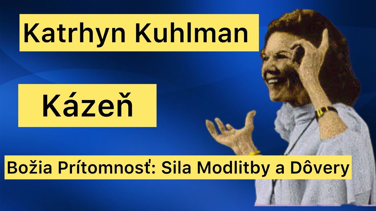 Katrhyn Khulman - Božia Prítomnosť: Sila Modlitby a Dôvery 