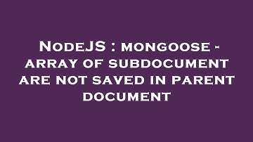 NodeJS : mongoose - array of subdocument are not saved in parent document