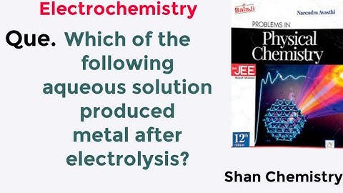 Which of the following aqueous solution produced metal after electrolysis? | Shan Chemistry | Neet