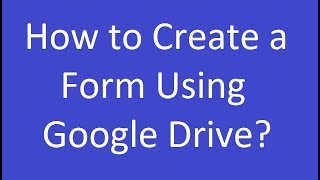 How to Create a Form Using Google Drive