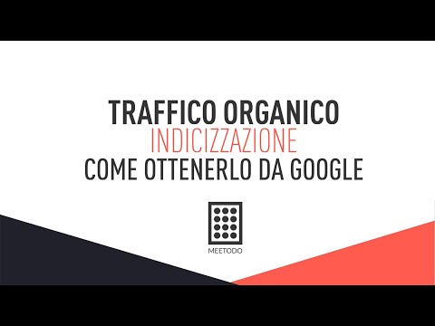 Come posso ottenere traffico organico da Google per il mio sito?