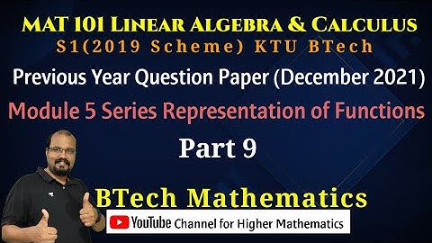 MAT 101 S1 (2019) Revision | Module 5 Series Representation (Part 9) KTU BTech | December 2021 QP