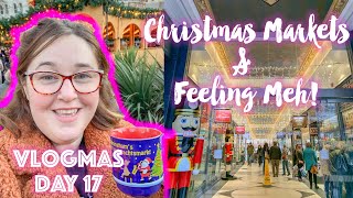 Weekend Vlog  - Birmingham Christmas Markets and Feeling Meh || Vlogmas Day 17