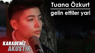 Tuana Özkurt - Gelin Ettiler Yari (Karadeniz Akustik) Resimi