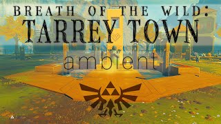 tarrey town | breath of the wild ambient locations