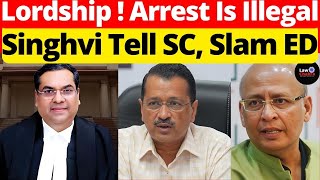 Kejriwal Arrest Illegal; Singhvi Tells SC, Slam ED #lawchakra #supremecourtofindia #analysis