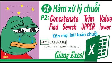 #06. Hàm xử lý chuỗi p2| Hàm CONCATENATE, TRIM, VALUE, FIND, SEARCH, UPPER, LOWER (Giang Excel)