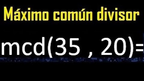 mcd 35 y 20 , maximo comun divisor , como se halla , ejemplos