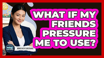 What If My Friends Pressure Me To Use?