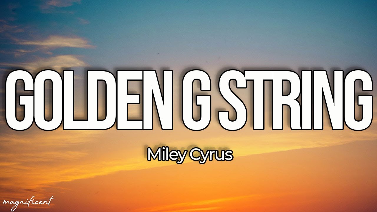 Miley Cyrus Golden G String (Lyrics) YouTube