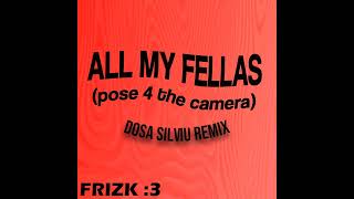 Frizk - ALL MY FELLAS [Dosa Silviu Remix]