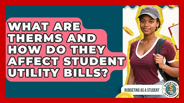 What Are Therms And How Do They Affect Student Utility Bills? - Budgeting as a Student