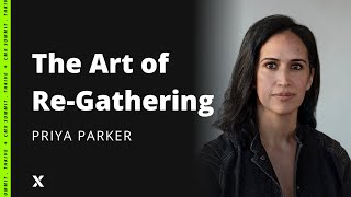 The Art of Re-Gathering | Priya Parker
