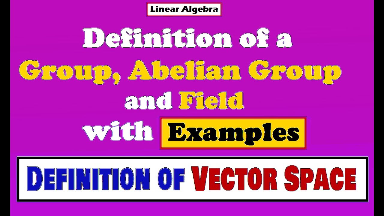 Definition of Group, Abelian Group, Field, Vector Space(Lecture#42+43, 17,18-06-2021,Linear Algebra)