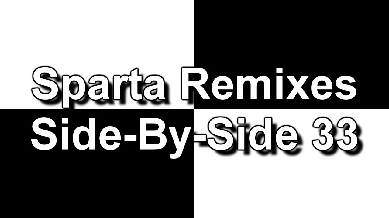 Sparta Remixes Side By Side 33 YouTube