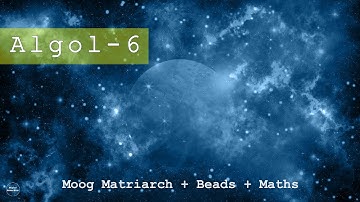 Algol 6 - Ambient soundscape - Moog Matriarch, MI Beads, MN Maths
