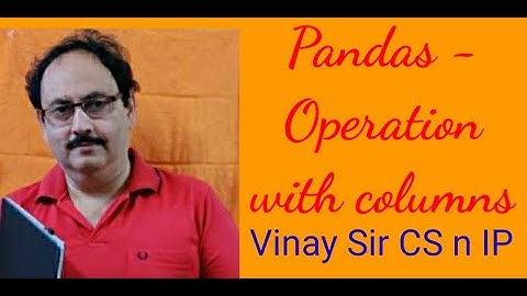 INFORMATICS PRACTICES FOR XII - 12 👌 (Pandas – Operations with Columns)