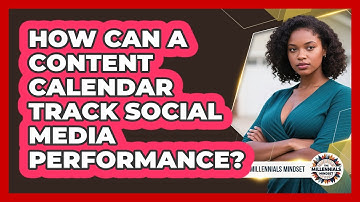How Can A Content Calendar Track Social Media Performance? - The Millennials Mindset