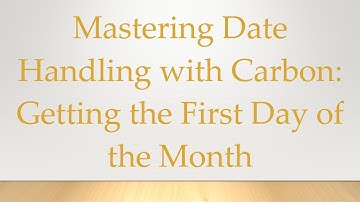 Mastering Date Handling with Carbon: Getting the First Day of the Month