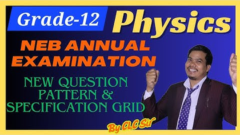 Grade-12 Physics Syllabus || NEB Annual Examination-12 || New Question Pattern & Specification Grid