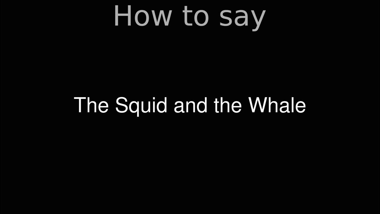 How to Pronounce correctly The Squid and the Whale (Movie) - YouTube