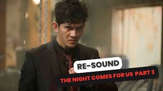The Night Comes For Us Final Fight Part3 -Re-Sound