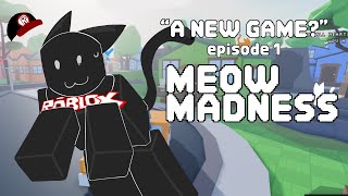 A new game? | Episode 1 | [TAG] Meow Madness ROBLOX