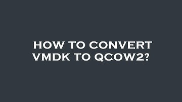 How to convert vmdk to qcow2?