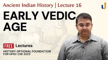 Ancient Indian History Lecture 16: Early Vedic Age | UPSC History Optional 2025
