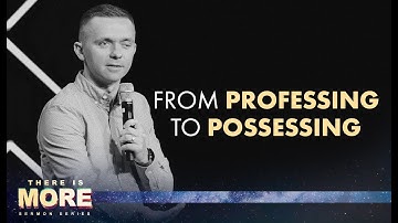 From Professing to Possessing // There is More (Part 3) @vladhungrygen
