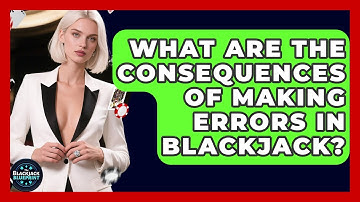 What Are The Consequences Of Making Errors In Blackjack? - The Blackjack Blueprint