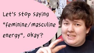 Lets stop saying feminine/masculine energy