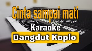 CINTA SAMPAI MATI ( Dengarkanlah disetiap malam aku berdoa ) - Karaoke Koplo | Nada wanita