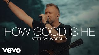Video thumbnail of "Vertical Worship - How Good Is He (Live from Chicago)"