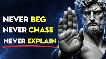 NEVER Chase, NEVER Beg, NEVER Explain – YOUR SILENCE BECOMES YOUR SUPERPOWER | Stoic Philosophy