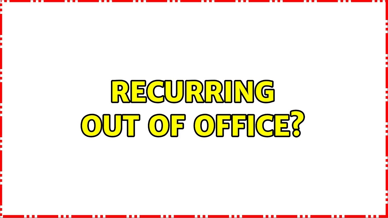 Recurring Out Of Office YouTube Recurring Out Of Office YouTube