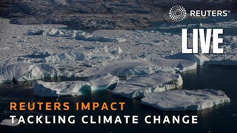 Reuters IMPACT: Tackling climate change with businesses, scientists and thinkers